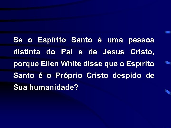 Se o Espírito Santo é uma pessoa distinta do Pai e de Jesus Cristo,
