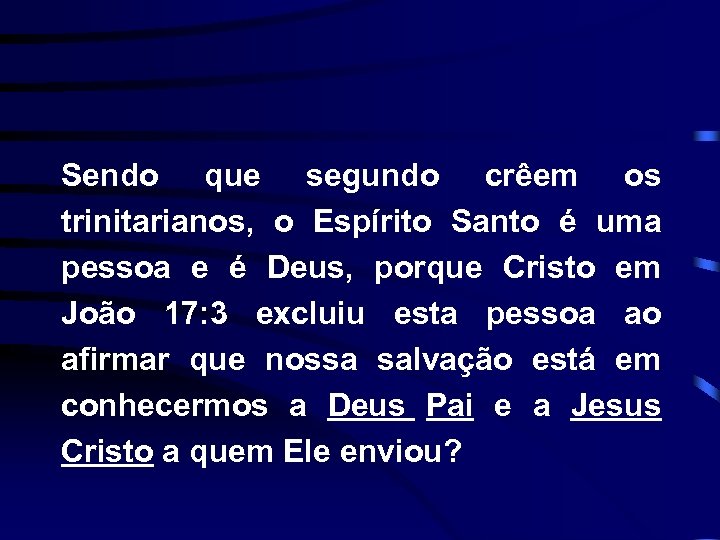 Sendo que segundo crêem os trinitarianos, o Espírito Santo é uma pessoa e é