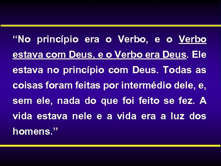 “No princípio era o Verbo, e o Verbo estava com Deus, e o Verbo