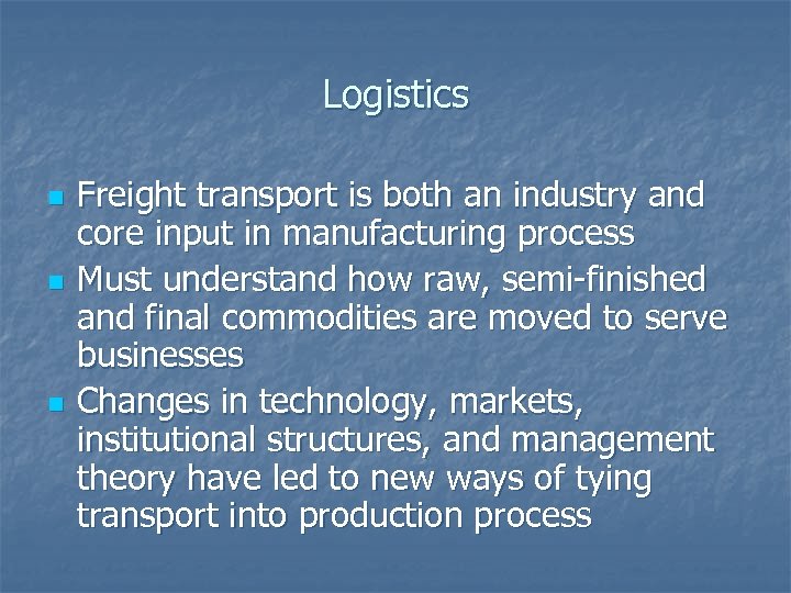 Logistics n n n Freight transport is both an industry and core input in