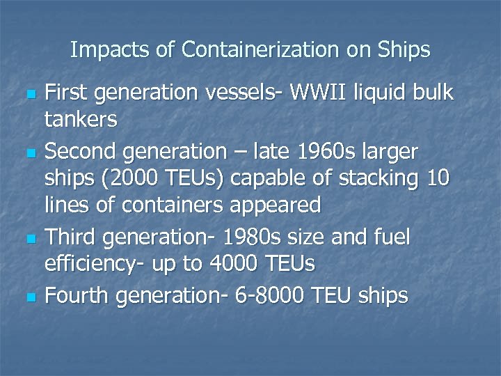 Impacts of Containerization on Ships n n First generation vessels- WWII liquid bulk tankers