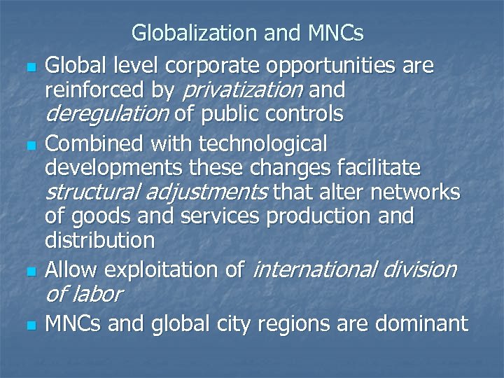 n Globalization and MNCs Global level corporate opportunities are reinforced by privatization and deregulation