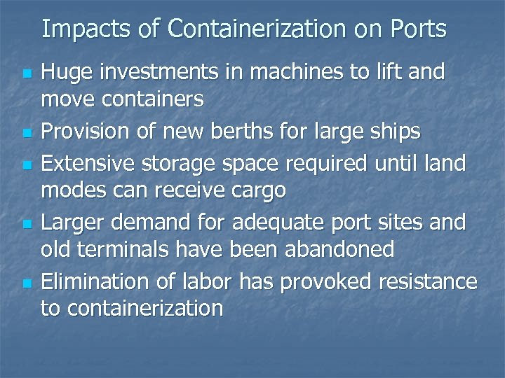 Impacts of Containerization on Ports n n n Huge investments in machines to lift