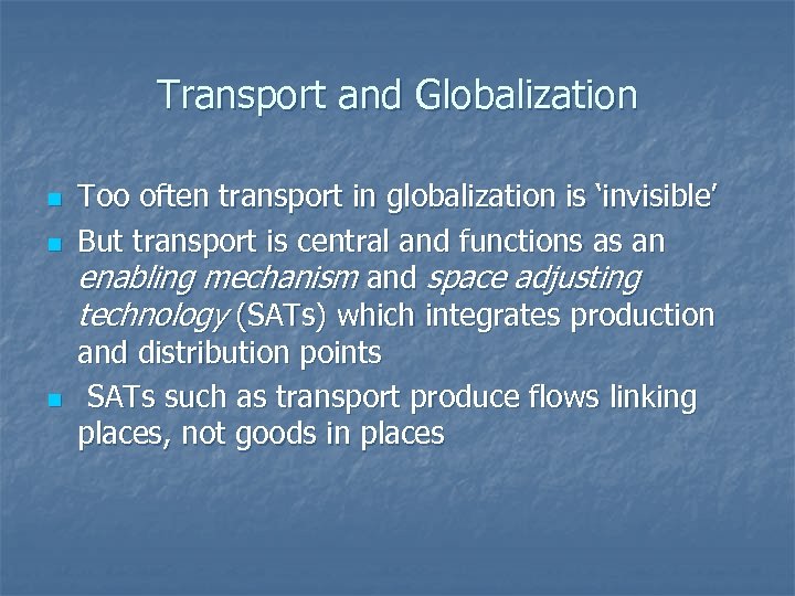 Transport and Globalization n Too often transport in globalization is ‘invisible’ But transport is