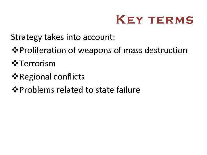 Key terms Strategy takes into account: v. Proliferation of weapons of mass destruction v.