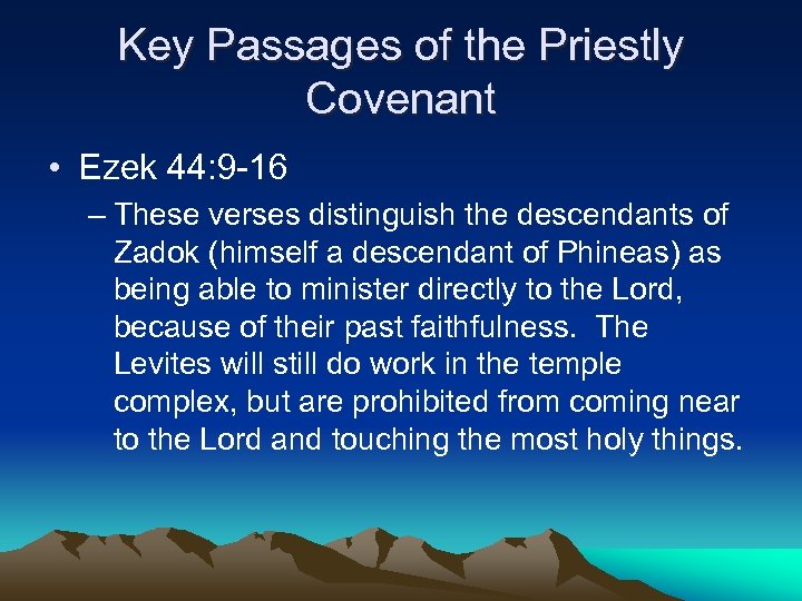Key Passages of the Priestly Covenant • Ezek 44: 9 -16 – These verses