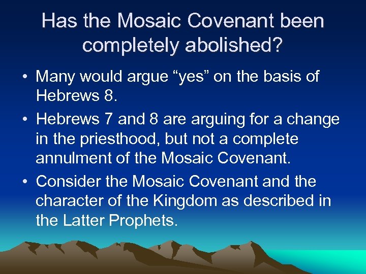 Has the Mosaic Covenant been completely abolished? • Many would argue “yes” on the