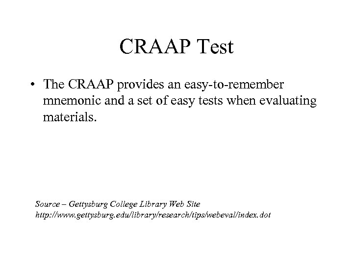 CRAAP Test • The CRAAP provides an easy-to-remember mnemonic and a set of easy