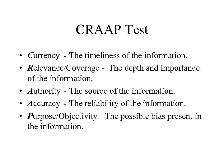 CRAAP Test • Currency - The timeliness of the information. • Relevance/Coverage - The