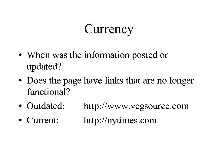 Currency • When was the information posted or updated? • Does the page have