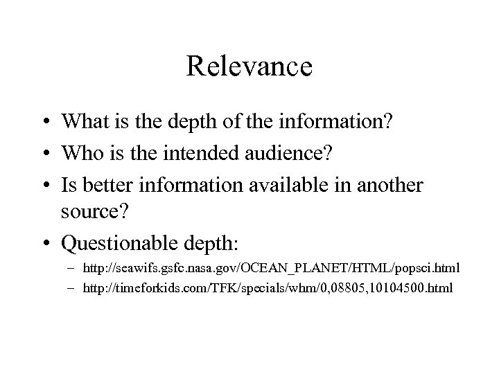 Relevance • What is the depth of the information? • Who is the intended