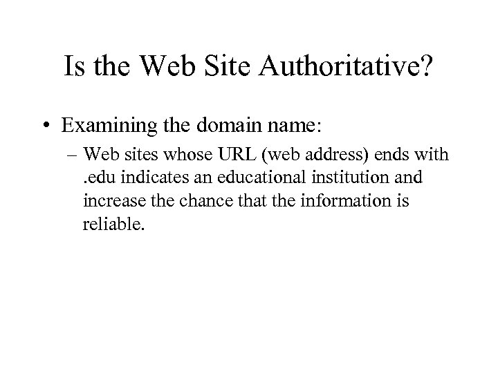Is the Web Site Authoritative? • Examining the domain name: – Web sites whose