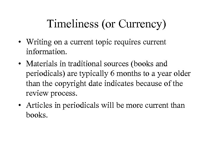 Timeliness (or Currency) • Writing on a current topic requires current information. • Materials