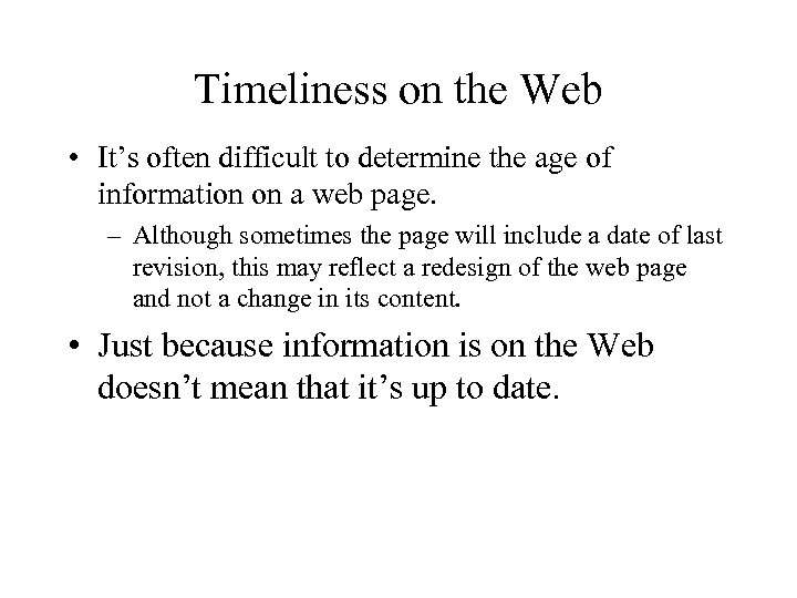 Timeliness on the Web • It’s often difficult to determine the age of information