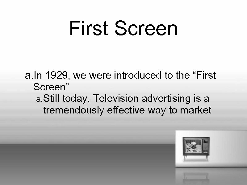 First Screen a. In 1929, we were introduced to the “First Screen” a. Still
