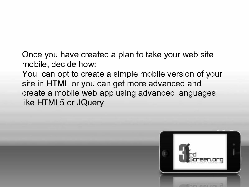 Once you have created a plan to take your web site mobile, decide how: