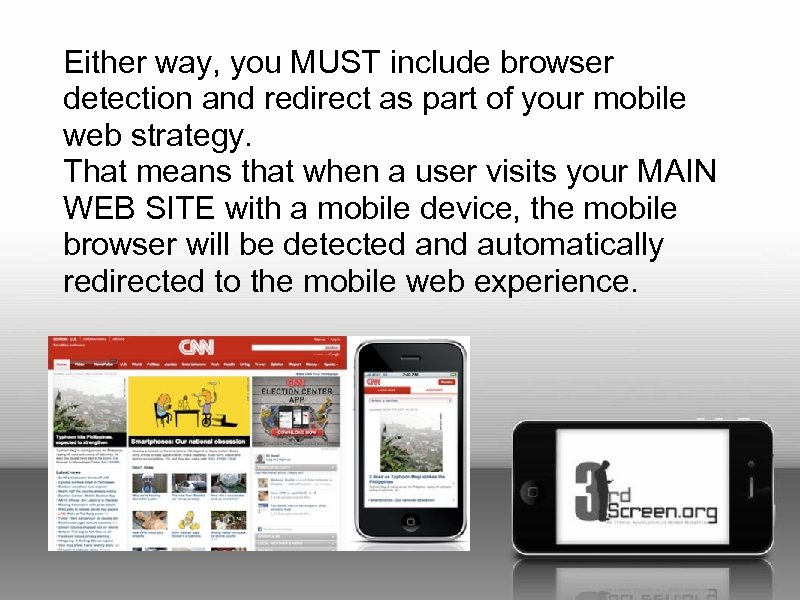 Either way, you MUST include browser detection and redirect as part of your mobile