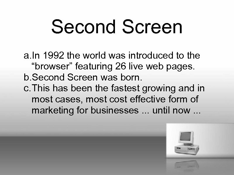 Second Screen a. In 1992 the world was introduced to the “browser” featuring 26