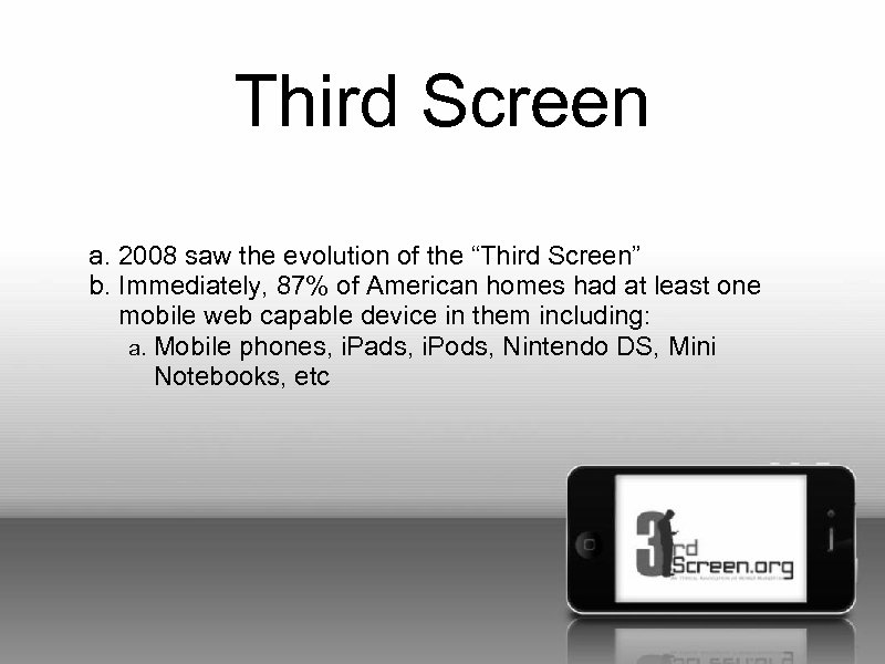 Third Screen a. 2008 saw the evolution of the “Third Screen” b. Immediately, 87%