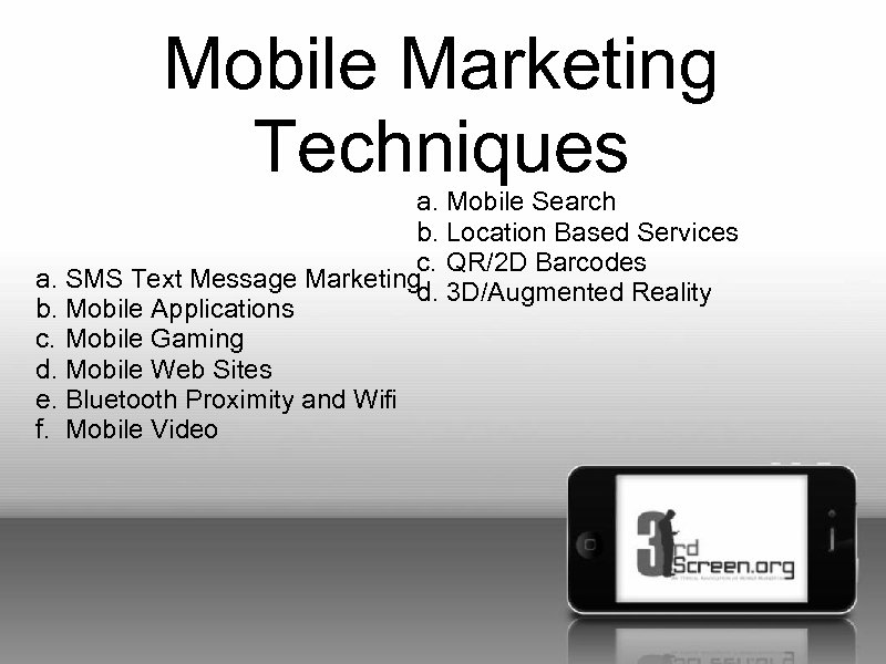 Mobile Marketing Techniques a. Mobile Search b. Location Based Services c. QR/2 D Barcodes