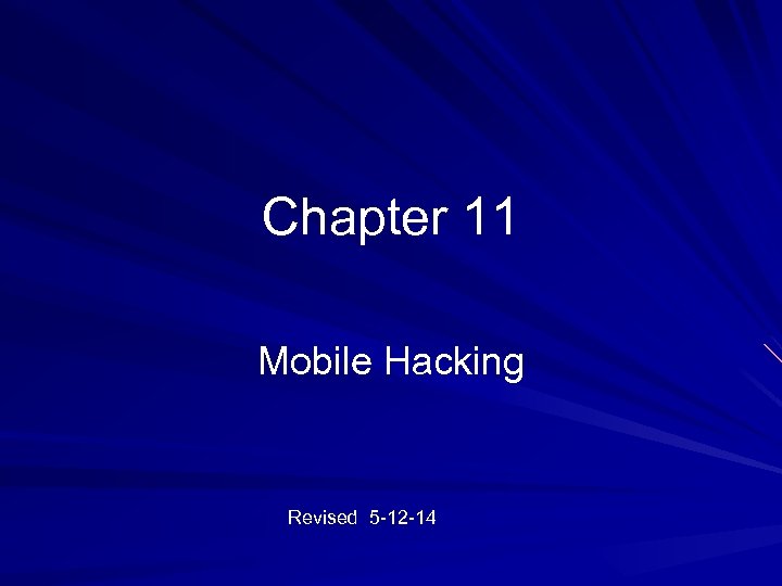 Chapter 11 Mobile Hacking Revised 5 -12 -14 