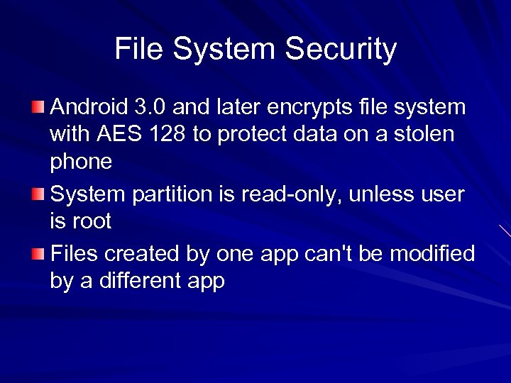 File System Security Android 3. 0 and later encrypts file system with AES 128