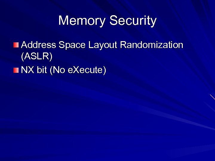 Memory Security Address Space Layout Randomization (ASLR) NX bit (No e. Xecute) 