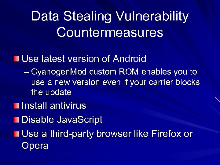 Data Stealing Vulnerability Countermeasures Use latest version of Android – Cyanogen. Mod custom ROM