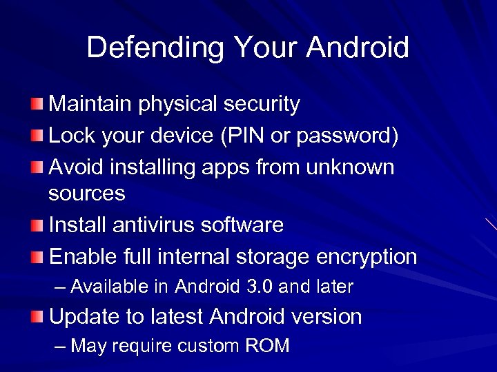 Defending Your Android Maintain physical security Lock your device (PIN or password) Avoid installing