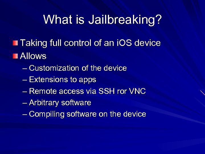 What is Jailbreaking? Taking full control of an i. OS device Allows – Customization