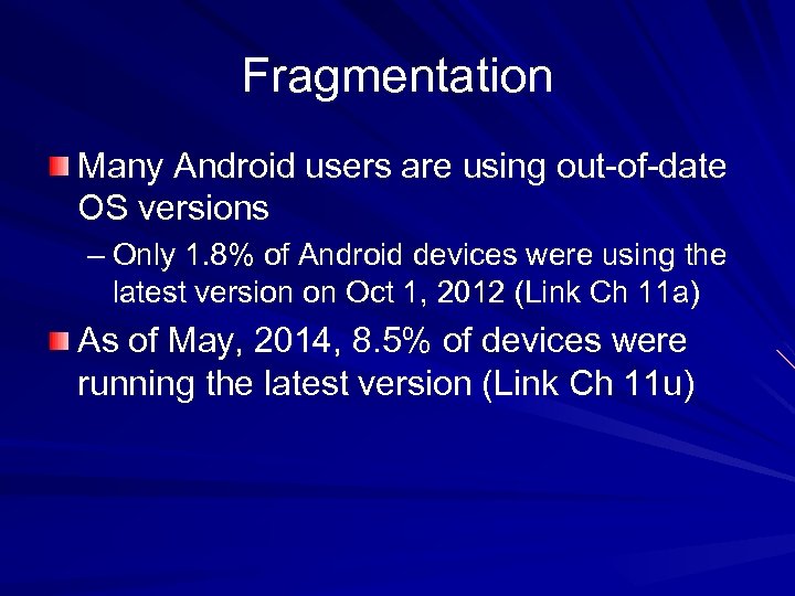 Fragmentation Many Android users are using out-of-date OS versions – Only 1. 8% of