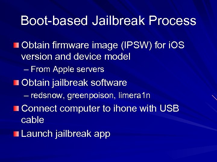Boot-based Jailbreak Process Obtain firmware image (IPSW) for i. OS version and device model