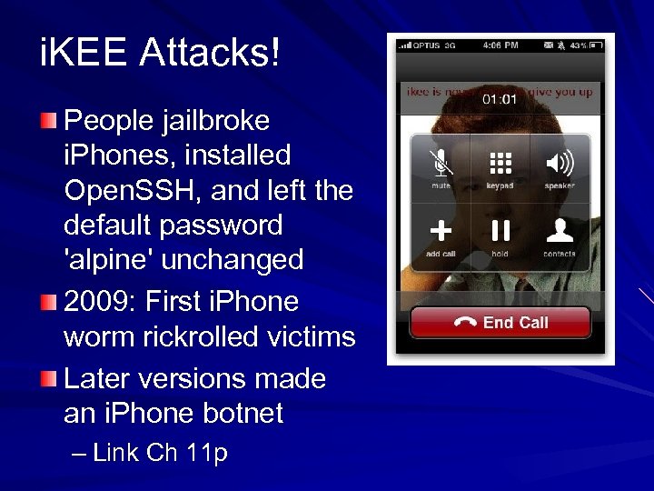 i. KEE Attacks! People jailbroke i. Phones, installed Open. SSH, and left the default