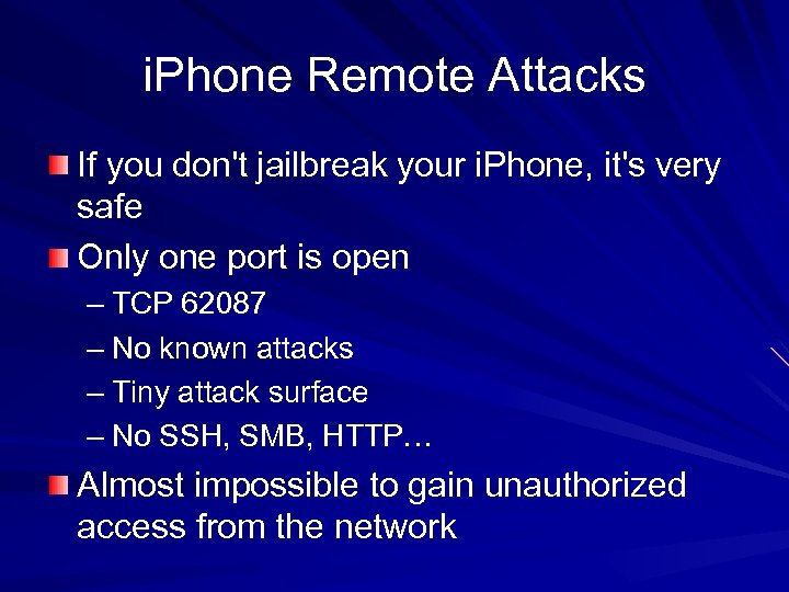 i. Phone Remote Attacks If you don't jailbreak your i. Phone, it's very safe