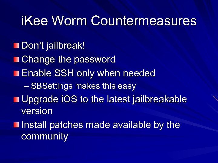 i. Kee Worm Countermeasures Don't jailbreak! Change the password Enable SSH only when needed
