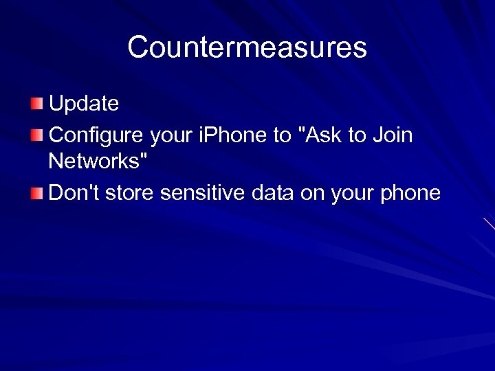Countermeasures Update Configure your i. Phone to "Ask to Join Networks" Don't store sensitive