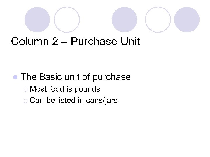 Column 2 – Purchase Unit l The Basic unit of purchase ¡ Most food