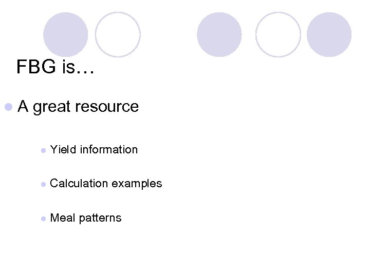 FBG is… l. A great resource l Yield information l Calculation examples l Meal