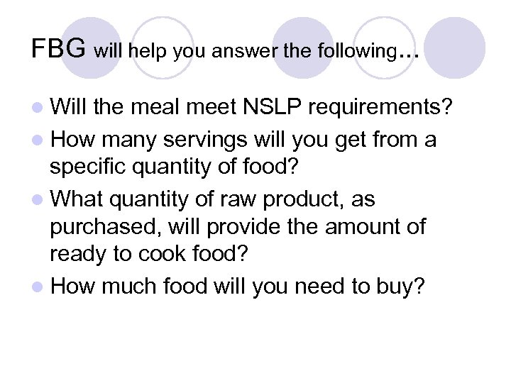 FBG will help you answer the following. . . l Will the meal meet