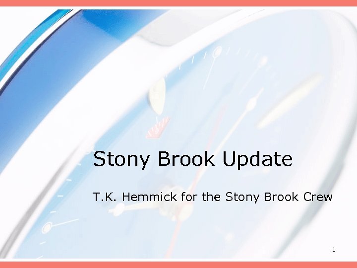 Stony Brook Update T. K. Hemmick for the Stony Brook Crew 1 