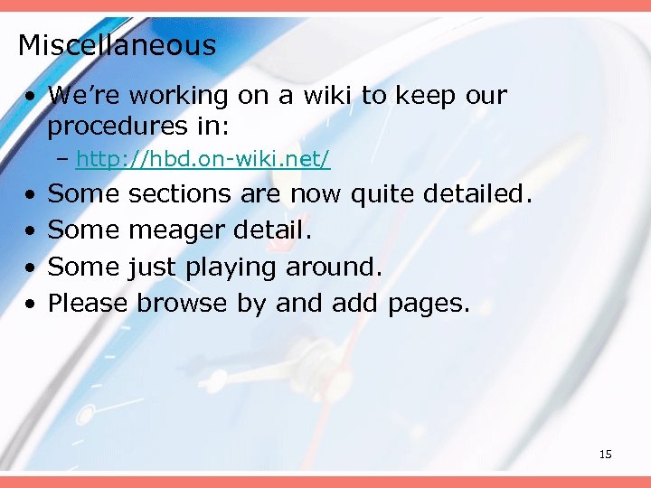 Miscellaneous • We’re working on a wiki to keep our procedures in: – http: