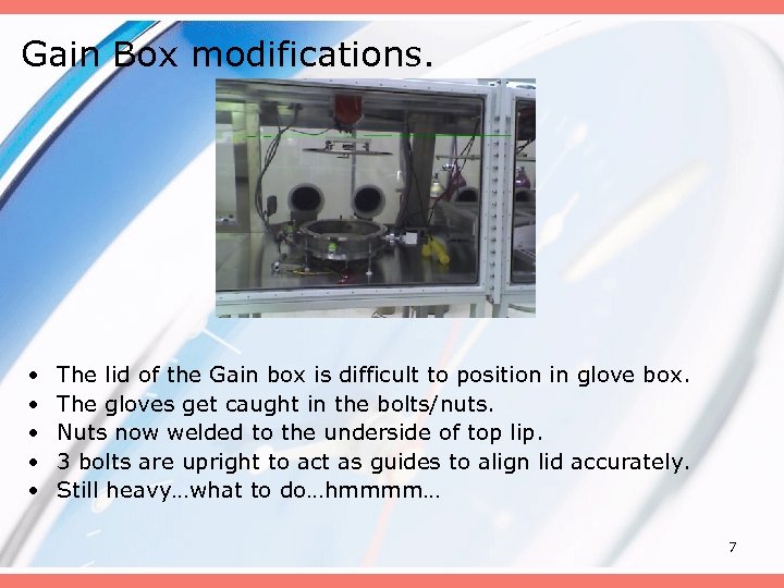 Gain Box modifications. • • • The lid of the Gain box is difficult
