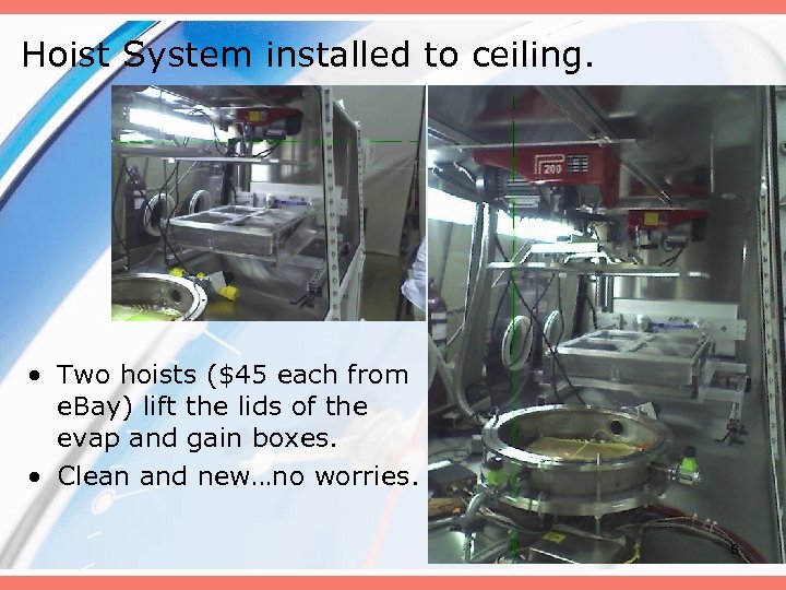 Hoist System installed to ceiling. • Two hoists ($45 each from e. Bay) lift