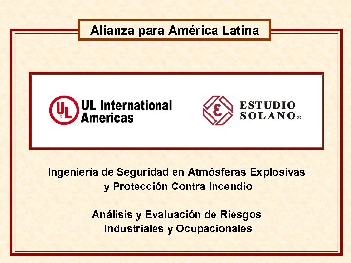 Alianza para América Latina Ingeniería de Seguridad en Atmósferas Explosivas y Protección Contra Incendio