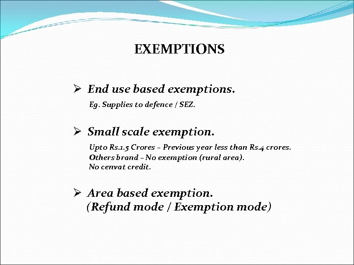 EXEMPTIONS Ø End use based exemptions. Eg. Supplies to defence / SEZ. Ø Small
