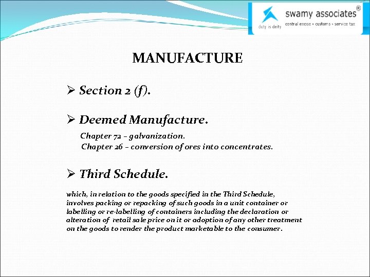 MANUFACTURE Ø Section 2 (f). Ø Deemed Manufacture. Chapter 72 – galvanization. Chapter 26