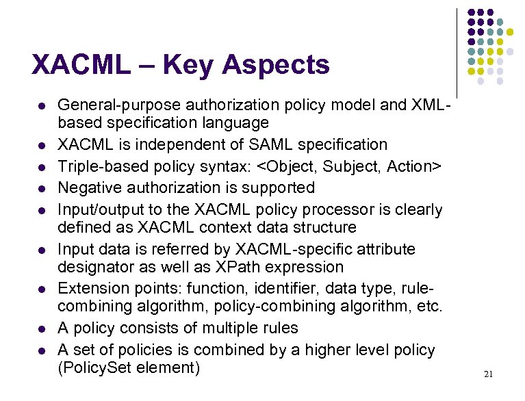 XACML – Key Aspects l l l l l General-purpose authorization policy model and