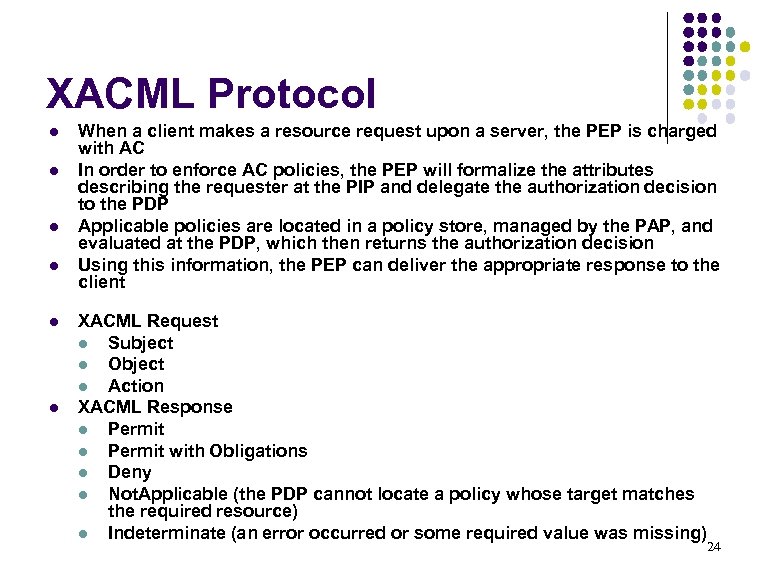 XACML Protocol l l l When a client makes a resource request upon a