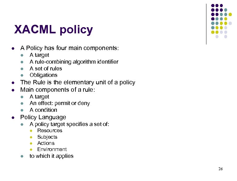 XACML policy l A Policy has four main components: l l l The Rule