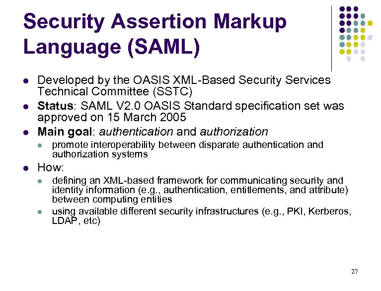 Security Assertion Markup Language (SAML) l l l Developed by the OASIS XML-Based Security